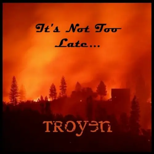 Troyen : It's Not Too Late...